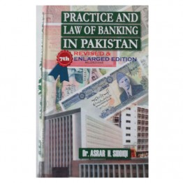 Practice and Law of Banking in Pakistan Revised & 7th Enlarged Edition
